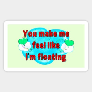 You Make Me Feel Like I'm Floating Magnet